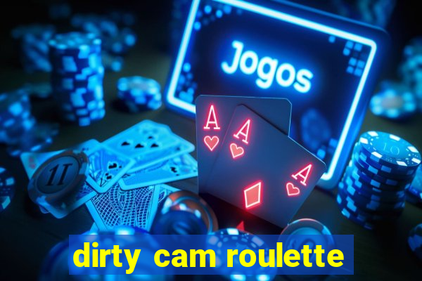 dirty cam roulette